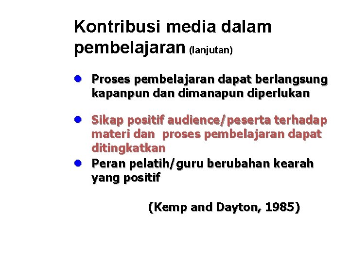 Kontribusi media dalam pembelajaran (lanjutan) l Proses pembelajaran dapat berlangsung kapanpun dan dimanapun diperlukan