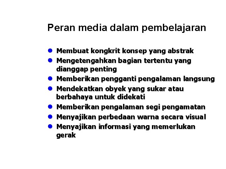 Peran media dalam pembelajaran l Membuat kongkrit konsep yang abstrak l Mengetengahkan bagian tertentu