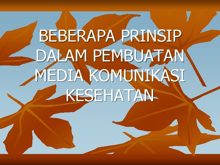 BEBERAPA PRINSIP DALAM PEMBUATAN MEDIA KOMUNIKASI KESEHATAN 