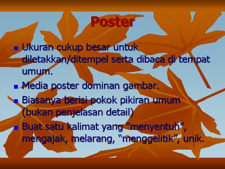 Poster n n Ukuran cukup besar untuk diletakkan/ditempel serta dibaca di tempat umum. Media