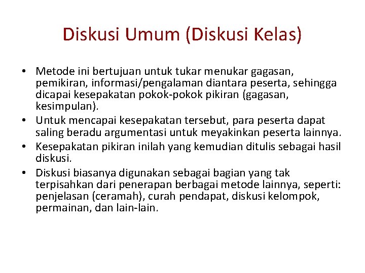 Diskusi Umum (Diskusi Kelas) • Metode ini bertujuan untuk tukar menukar gagasan, pemikiran, informasi/pengalaman