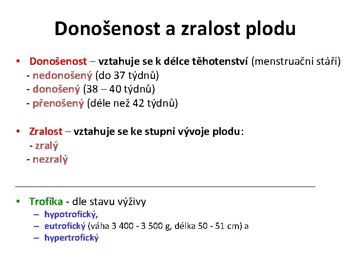 Donošenost a zralost plodu • Donošenost – vztahuje se k délce těhotenství (menstruační stáří)