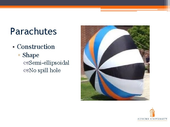 Parachutes • Construction ▫ Shape Semi-ellipsoidal No spill hole 
