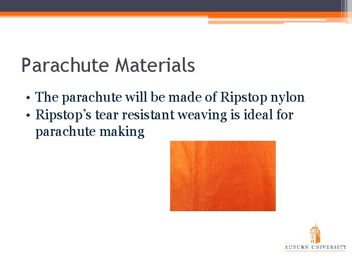 Parachute Materials • The parachute will be made of Ripstop nylon • Ripstop’s tear