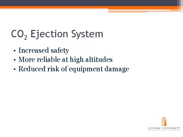 CO 2 Ejection System • Increased safety • More reliable at high altitudes •