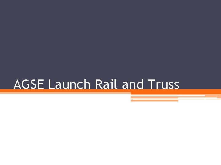 AGSE Launch Rail and Truss 