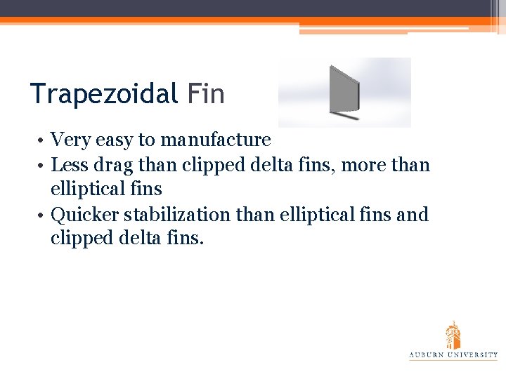 Trapezoidal Fin • Very easy to manufacture • Less drag than clipped delta fins,