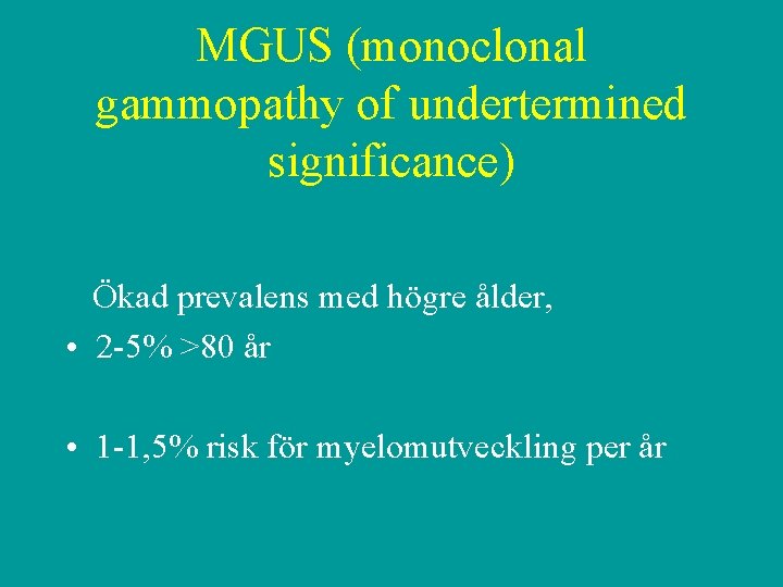 MGUS (monoclonal gammopathy of undertermined significance) Ökad prevalens med högre ålder, • 2 -5%