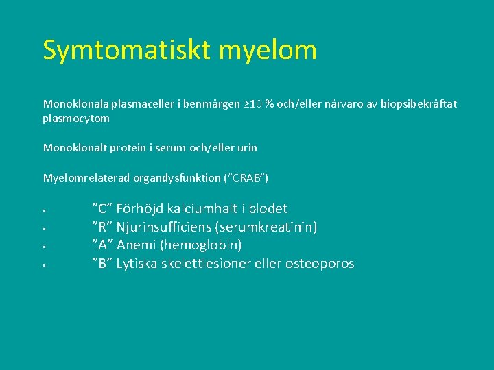 Symtomatiskt myelom Monoklonala plasmaceller i benmärgen ≥ 10 % och/eller närvaro av biopsibekräftat plasmocytom