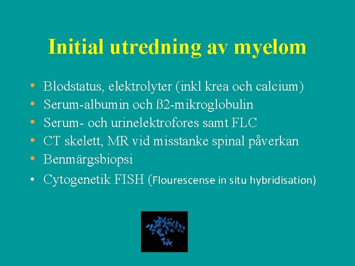 Initial utredning av myelom • • • Blodstatus, elektrolyter (inkl krea och calcium) Serum-albumin