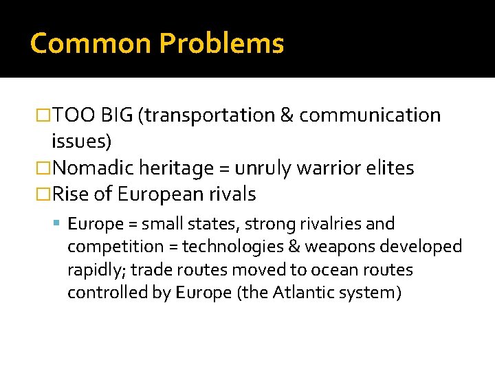 Common Problems �TOO BIG (transportation & communication issues) �Nomadic heritage = unruly warrior elites