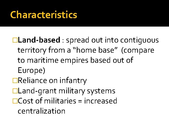 Characteristics �Land-based : spread out into contiguous territory from a “home base” (compare to