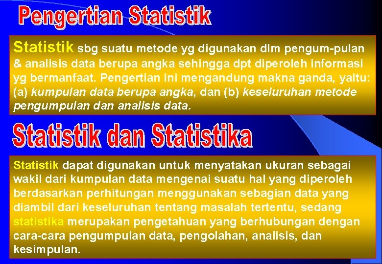 Statistik sbg suatu metode yg digunakan dlm pengum-pulan & analisis data berupa angka sehingga