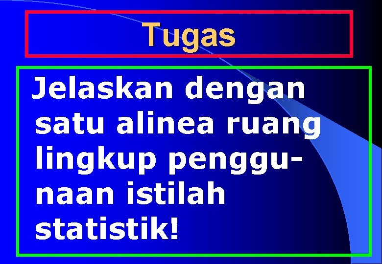 Tugas Jelaskan dengan satu alinea ruang lingkup penggunaan istilah statistik! 