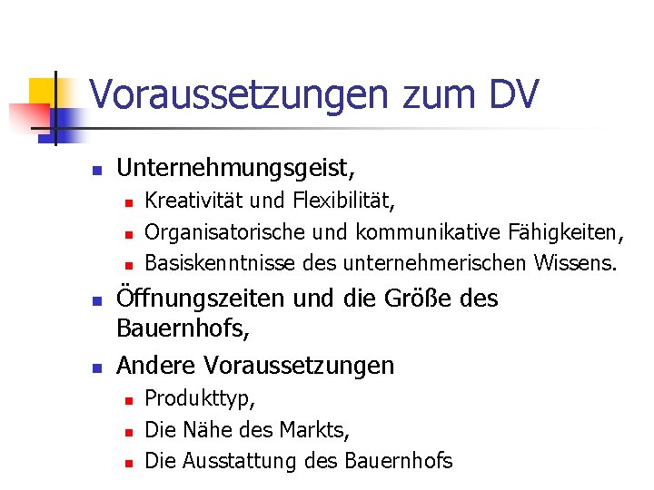 Voraussetzungen zum DV n Unternehmungsgeist, n n n Kreativität und Flexibilität, Organisatorische und kommunikative