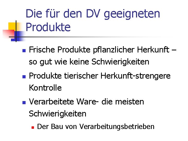 Die für den DV geeigneten Produkte n n n Frische Produkte pflanzlicher Herkunft –