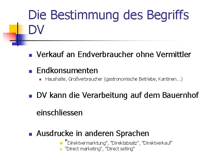 Die Bestimmung des Begriffs DV n Verkauf an Endverbraucher ohne Vermittler n Endkonsumenten n