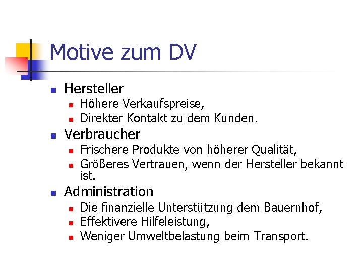 Motive zum DV n Hersteller n n n Verbraucher n n n Höhere Verkaufspreise,