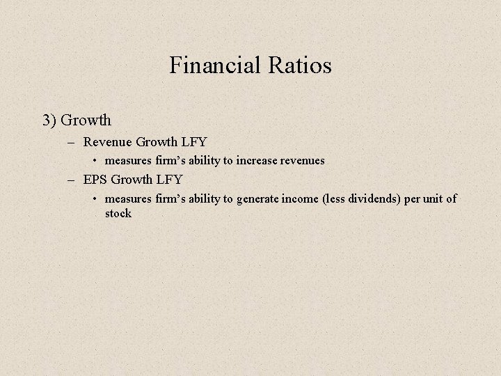 Financial Ratios 3) Growth – Revenue Growth LFY • measures firm’s ability to increase