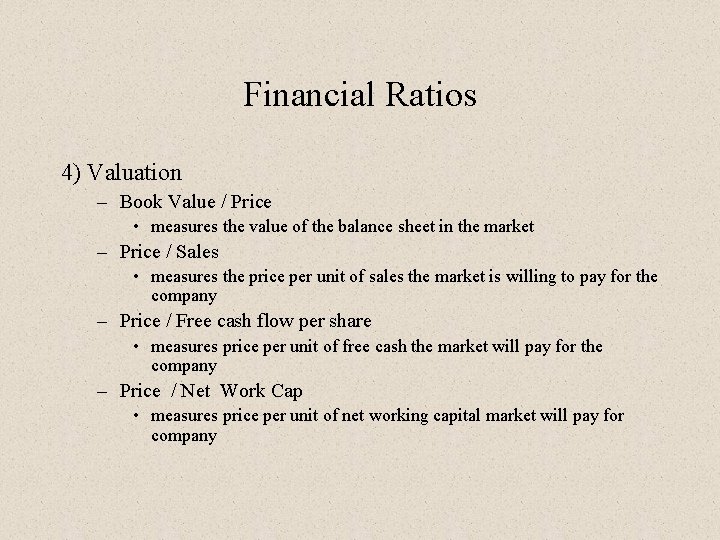 Financial Ratios 4) Valuation – Book Value / Price • measures the value of