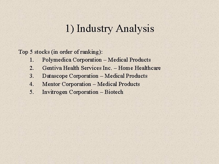 1) Industry Analysis Top 5 stocks (in order of ranking): 1. Polymedica Corporation –