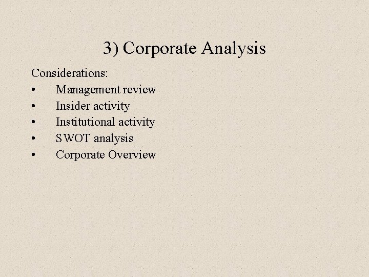 3) Corporate Analysis Considerations: • Management review • Insider activity • Institutional activity •