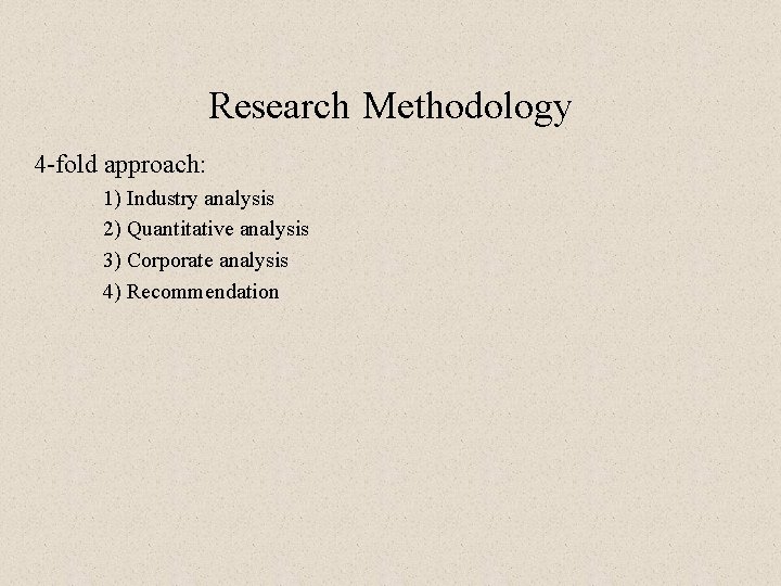 Research Methodology 4 -fold approach: 1) Industry analysis 2) Quantitative analysis 3) Corporate analysis