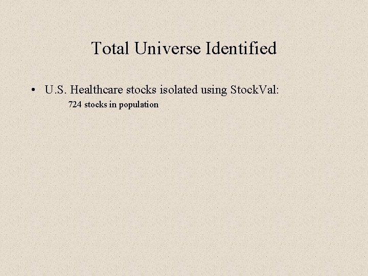 Total Universe Identified • U. S. Healthcare stocks isolated using Stock. Val: 724 stocks
