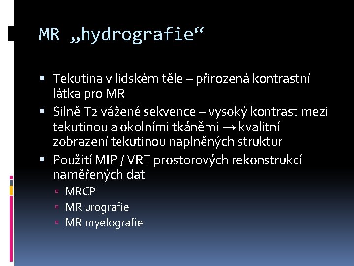 MR „hydrografie“ Tekutina v lidském těle – přirozená kontrastní látka pro MR Silně T