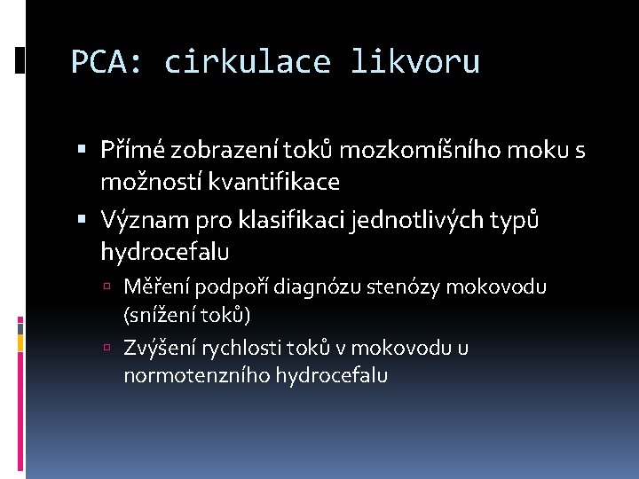 PCA: cirkulace likvoru Přímé zobrazení toků mozkomíšního moku s možností kvantifikace Význam pro klasifikaci