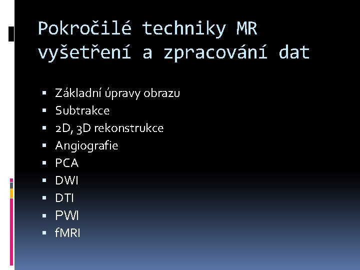 Pokročilé techniky MR vyšetření a zpracování dat Základní úpravy obrazu Subtrakce 2 D, 3