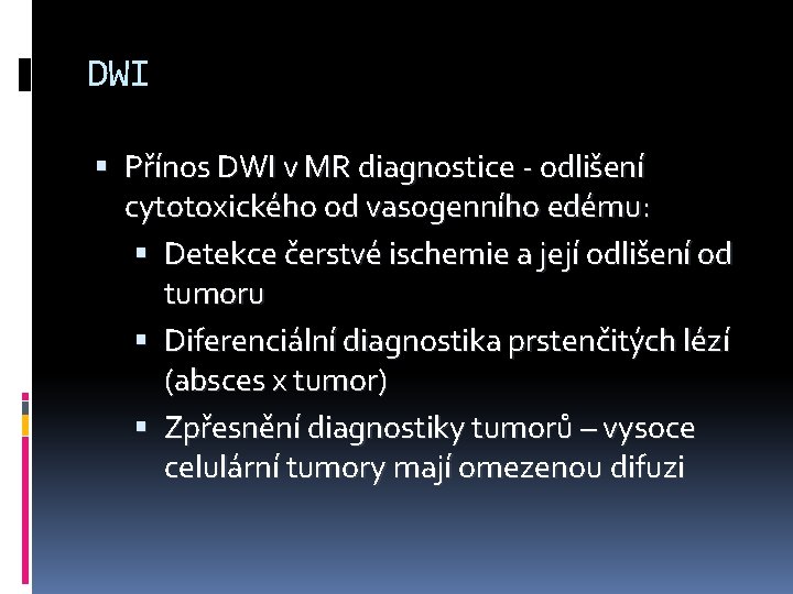 DWI Přínos DWI v MR diagnostice - odlišení cytotoxického od vasogenního edému: Detekce čerstvé