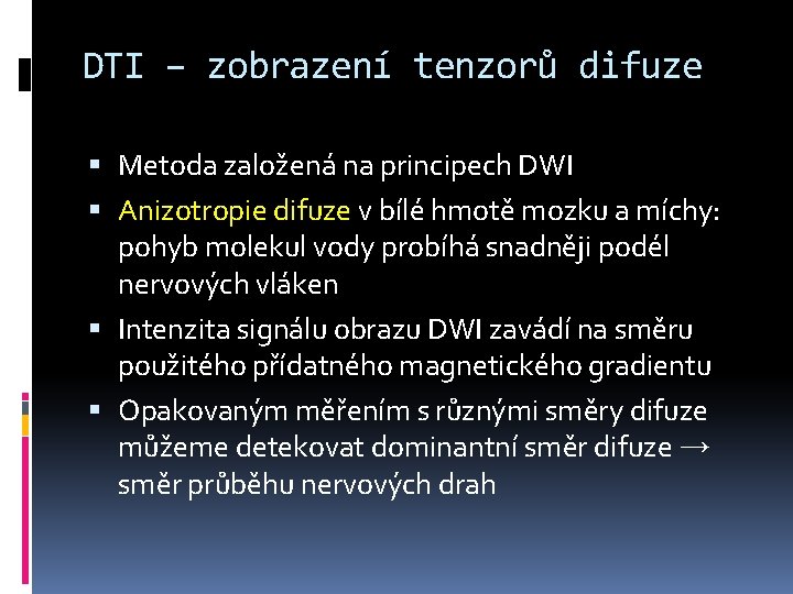DTI – zobrazení tenzorů difuze Metoda založená na principech DWI Anizotropie difuze v bílé