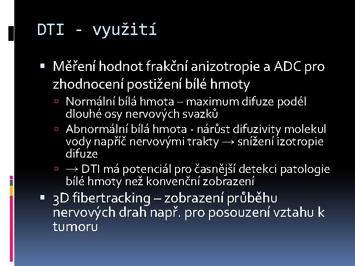 DTI - využití Měření hodnot frakční anizotropie a ADC pro zhodnocení postižení bílé hmoty