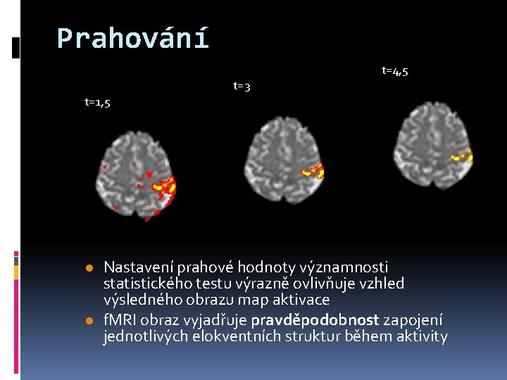 Prahování t=4, 5 t=3 t=1, 5 l l Nastavení prahové hodnoty významnosti statistického testu