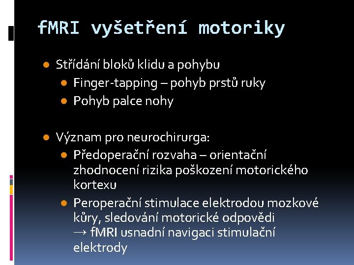 f. MRI vyšetření motoriky l Střídání bloků klidu a pohybu l Finger-tapping – pohyb