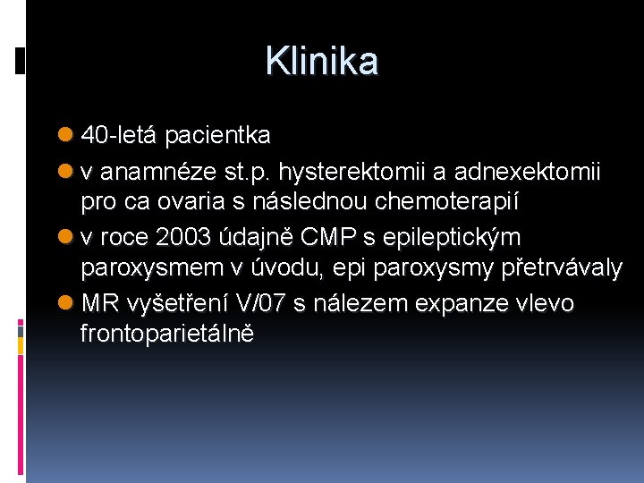 Klinika l 40 -letá pacientka l v anamnéze st. p. hysterektomii a adnexektomii pro