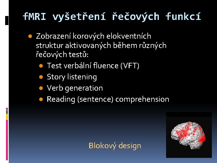 f. MRI vyšetření řečových funkcí l Zobrazení korových elokventních struktur aktivovaných během různých řečových