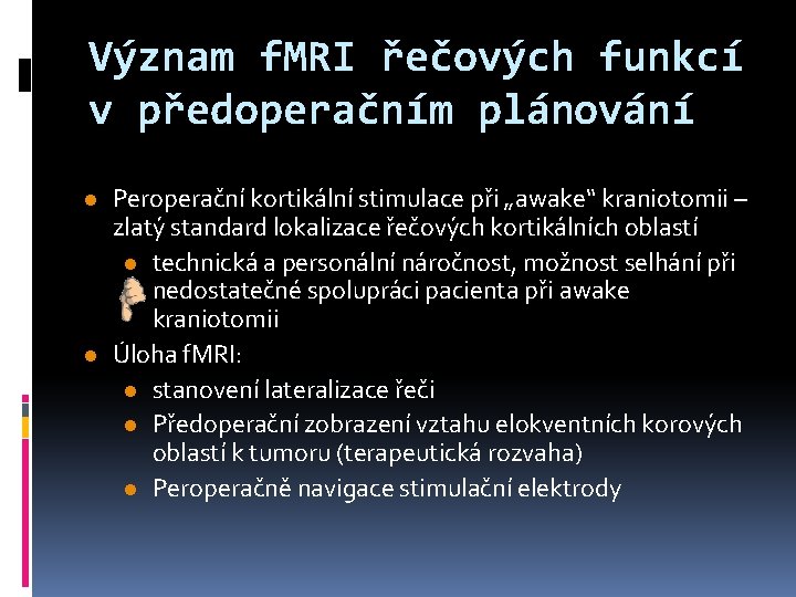 Význam f. MRI řečových funkcí v předoperačním plánování l l Peroperační kortikální stimulace při