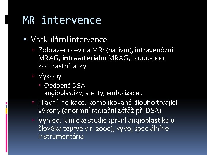MR intervence Vaskulární intervence Zobrazení cév na MR: (nativní), intravenózní MRAG, intraarteriální MRAG, blood-pool