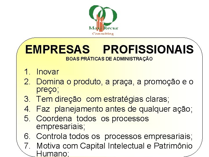 EMPRESAS PROFISSIONAIS BOAS PRÁTICAS DE ADMINISTRAÇÃO 1. Inovar 2. Domina o produto, a praça,