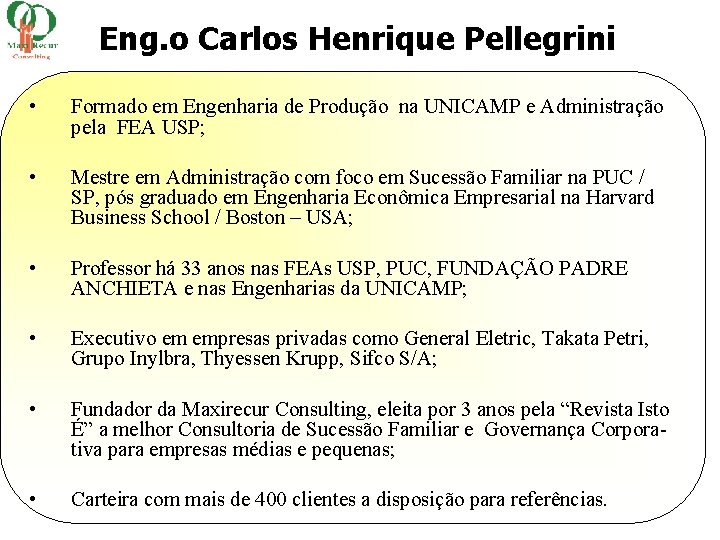 Eng. o Carlos Henrique Pellegrini • Formado em Engenharia de Produção na UNICAMP e