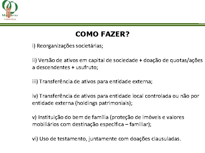 COMO FAZER? i) Reorganizações societárias; ii) Versão de ativos em capital de sociedade +