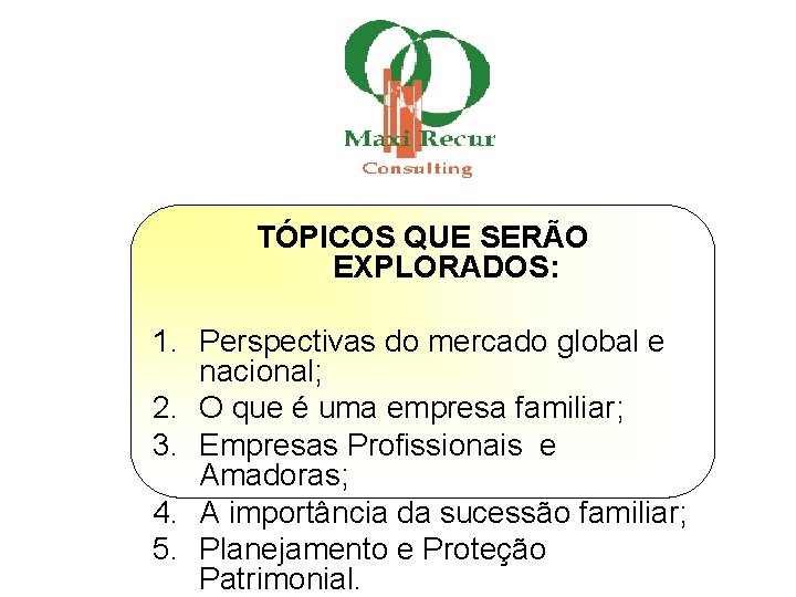 TÓPICOS QUE SERÃO EXPLORADOS: 1. Perspectivas do mercado global e nacional; 2. O que