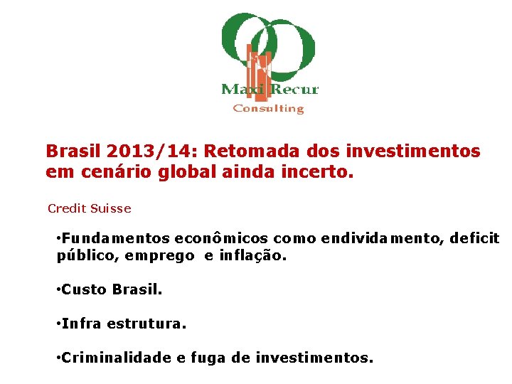 Brasil 2013/14: Retomada dos investimentos em cenário global ainda incerto. Credit Suisse • Fundamentos