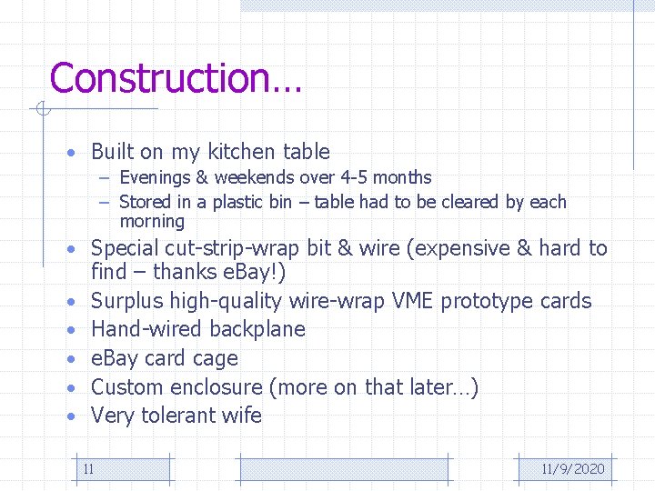 Construction… • Built on my kitchen table – Evenings & weekends over 4 -5