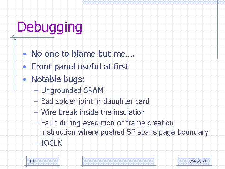Debugging • No one to blame but me…. • Front panel useful at first