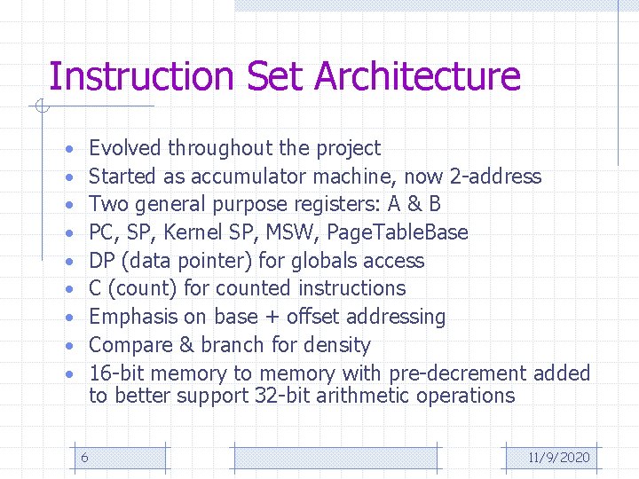 Instruction Set Architecture Evolved throughout the project Started as accumulator machine, now 2 -address