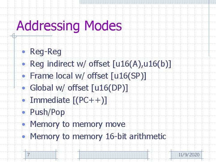 Addressing Modes • Reg-Reg • Reg indirect w/ offset [u 16(A), u 16(b)] •