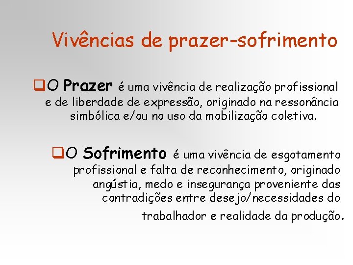 Vivências de prazer-sofrimento q. O Prazer é uma vivência de realização profissional e de